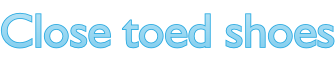 Close toed shoes